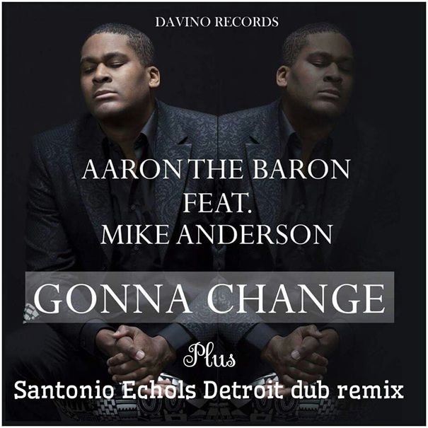 aaron_the_baron_feat._mike_anderson_-_gonna_change_santonio_echols_detroit_dub_remix.jpeg